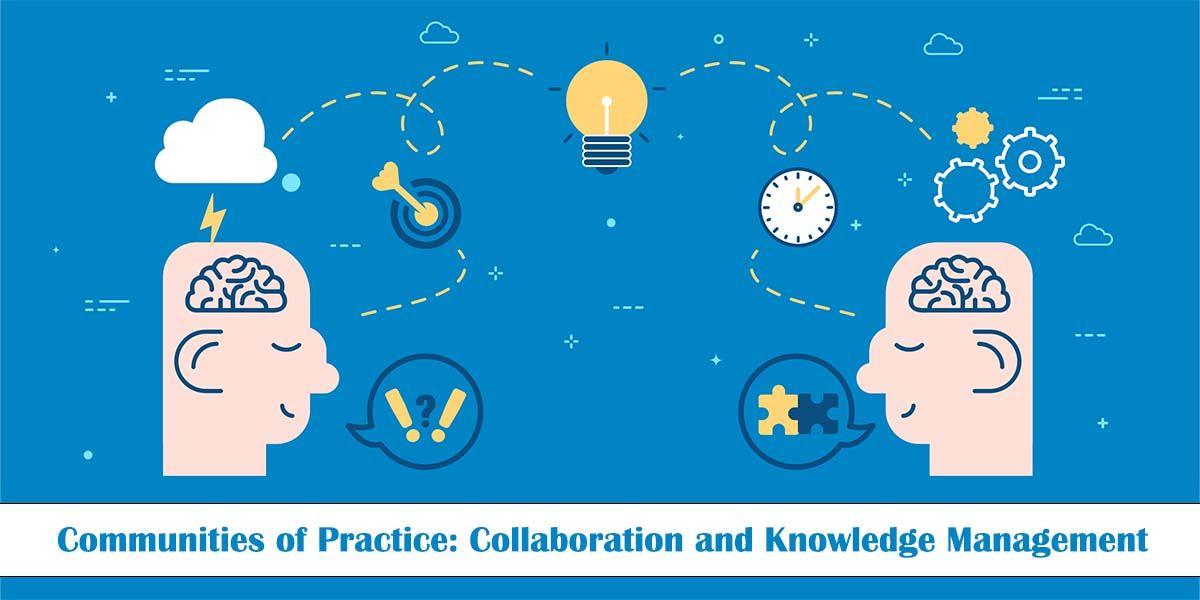 Communities of Practice Collaboration and Knowledge Management