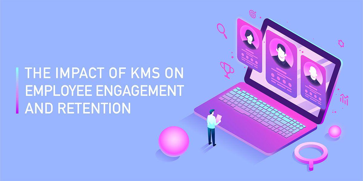 The impact of KMS on employee engagement and retention
