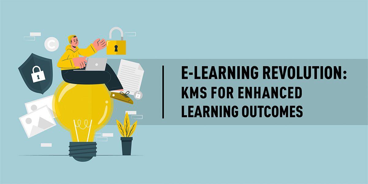 E-Learning Revolution: KMS for Enhanced Learning Outcomes