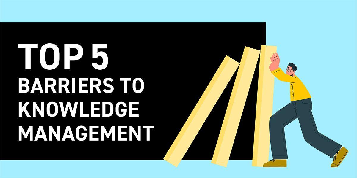 Top 5 barriers To Knowledge Management